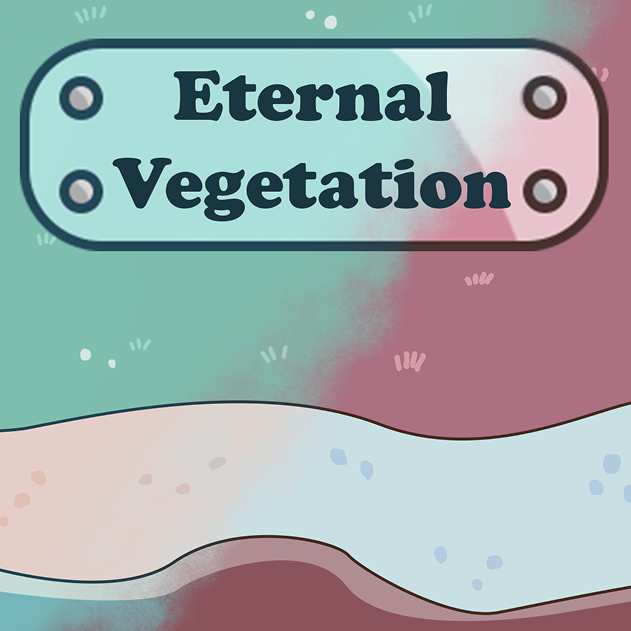 Eternal Vegetation
